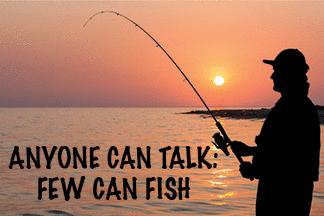 The title of this article is ANYONE CAN TALK: FEW CAN FISH.