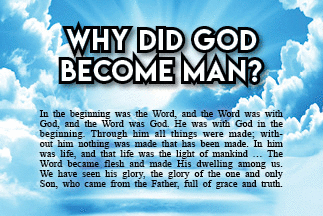 The title of this month's lead article is Why Did God Become Man.