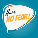 Have no fear!