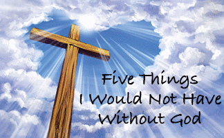 The title is Five Things I Would Not Have without God--the picture is a cross with sky in the background with and opening in the shape of a heart.