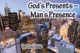 The title of this article is 'God's Presents - Man's Presence' by Don Betts.