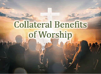 The title of this article is COLLATERAL BENEFITS OF WORSHIP with a picture of a congregation worshiping God together.