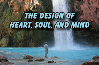 The title of this article is THE DESIGN OF HEART, SOUL, AND MIND with a picture of a person looking at the Havasu Falls in the Grand Canyon.