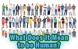 The title of this article is WHAT DOES IT MEAN TO BE HUMAN? with a picture of diverse group of humans.