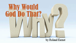 The title of this article is WHY WOULD GOD DO THAT? with a picture of WHY? on a light background.