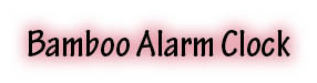 The title of this article is BAMBOO ALARM CLOCK.